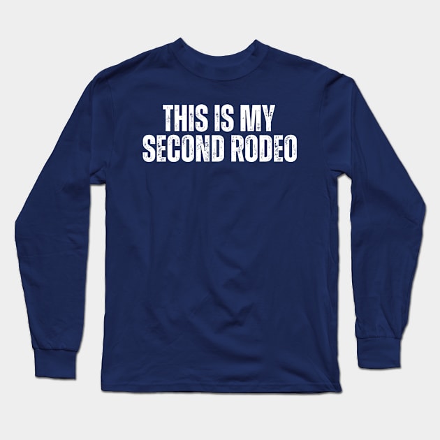 This is my second rodeo Long Sleeve T-Shirt by ohyeahh